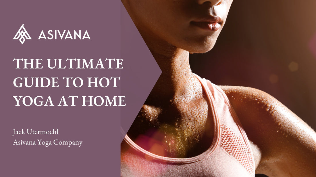 The Ultimate Guide to Hot Yoga at Home